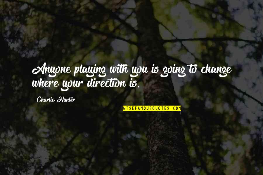 Good Partners Life Quotes By Charlie Hunter: Anyone playing with you is going to change