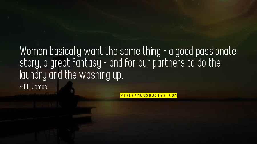 Good Partners Quotes By E.L. James: Women basically want the same thing - a Good Partners Quotes By E.L. James: Women basically want the same thing - a