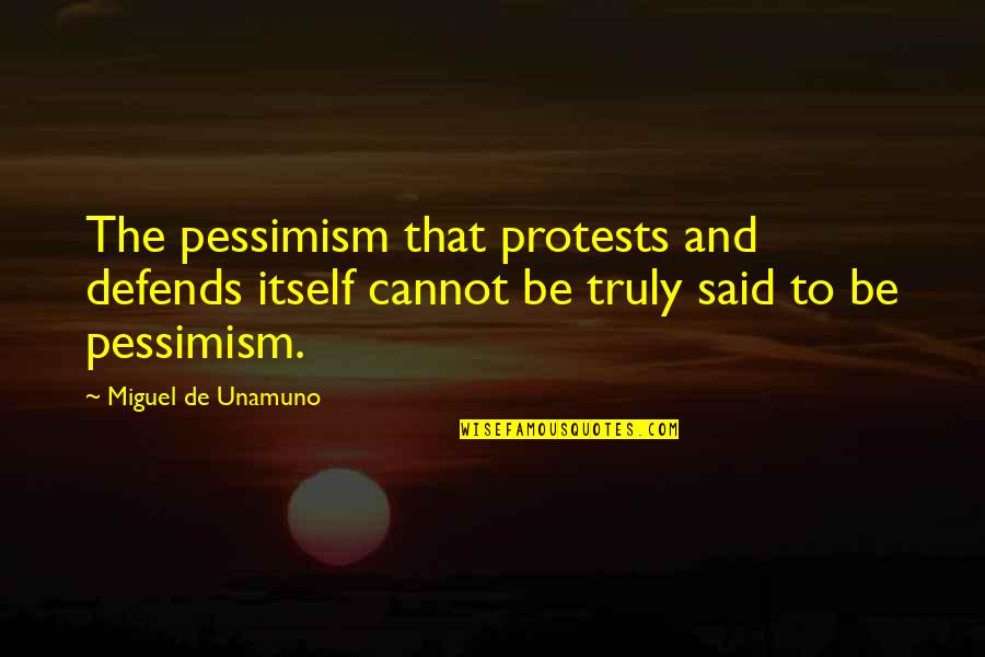 Good Partners Quotes By Miguel De Unamuno: The pessimism that protests and defends itself cannot Good Partners Quotes By Miguel De Unamuno: The pessimism that protests and defends itself cannot
