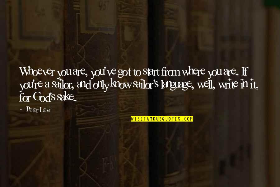 Good Partners Quotes By Peter Levi: Whoever you are, you've got to start from Good Partners Quotes By Peter Levi: Whoever you are, you've got to start from