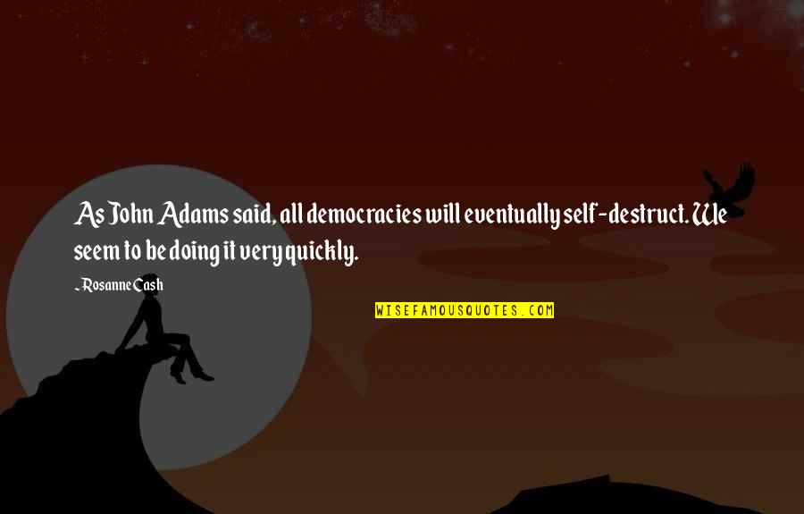 Good Partners Quotes By Rosanne Cash: As John Adams said, all democracies will eventually Good Partners Quotes By Rosanne Cash: As John Adams said, all democracies will eventually