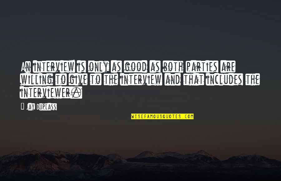 Good Party Quotes By Jay Duplass: An interview is only as good as both