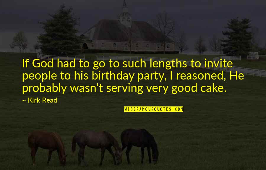 Good Party Quotes By Kirk Read: If God had to go to such lengths