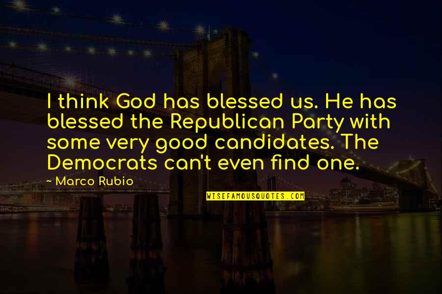 Good Party Quotes By Marco Rubio: I think God has blessed us. He has