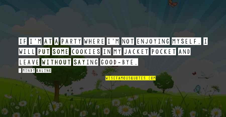 Good Party Quotes By Mindy Kaling: If I'm at a party where I'm not