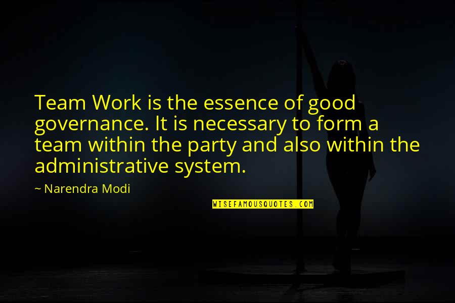 Good Party Quotes By Narendra Modi: Team Work is the essence of good governance.