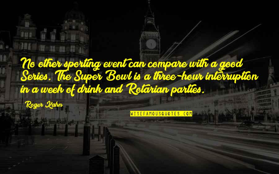 Good Party Quotes By Roger Kahn: No other sporting event can compare with a