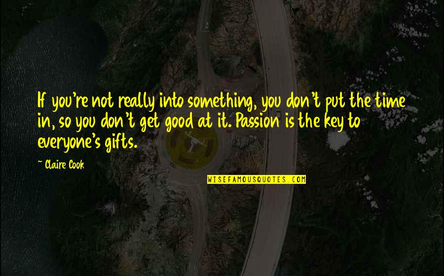 Good Passion Quotes By Claire Cook: If you're not really into something, you don't Good Passion Quotes By Claire Cook: If you're not really into something, you don't