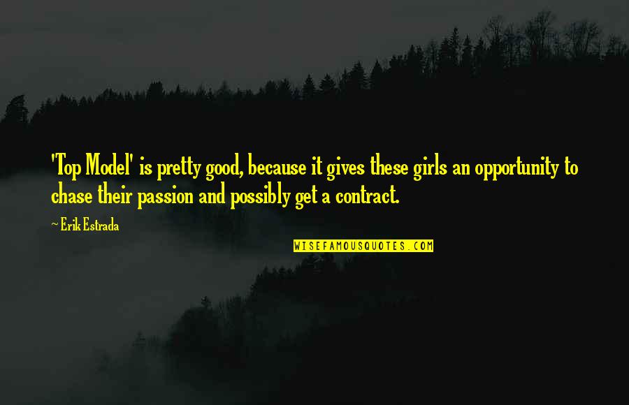 Good Passion Quotes By Erik Estrada: 'Top Model' is pretty good, because it gives Good Passion Quotes By Erik Estrada: 'Top Model' is pretty good, because it gives