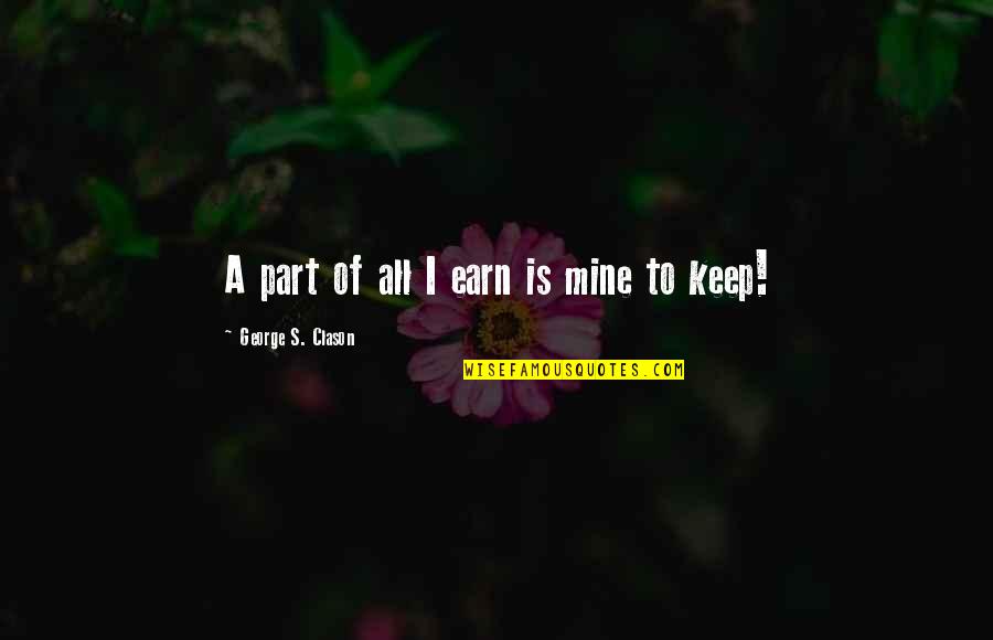 Good Passwords Quotes By George S. Clason: A part of all I earn is mine Good Passwords Quotes By George S. Clason: A part of all I earn is mine
