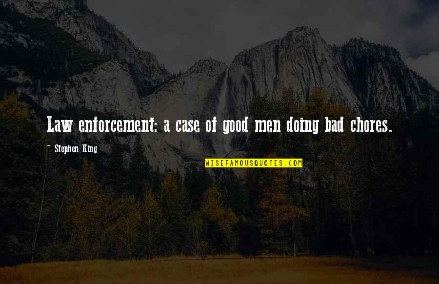 Good Past Present Future Quotes By Stephen King: Law enforcement: a case of good men doing