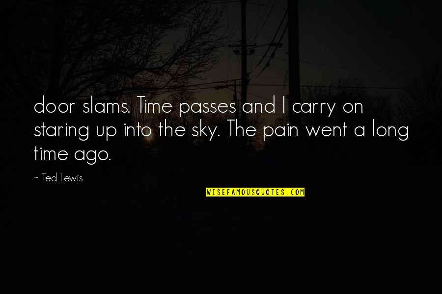 Good Past Present Future Quotes By Ted Lewis: door slams. Time passes and I carry on