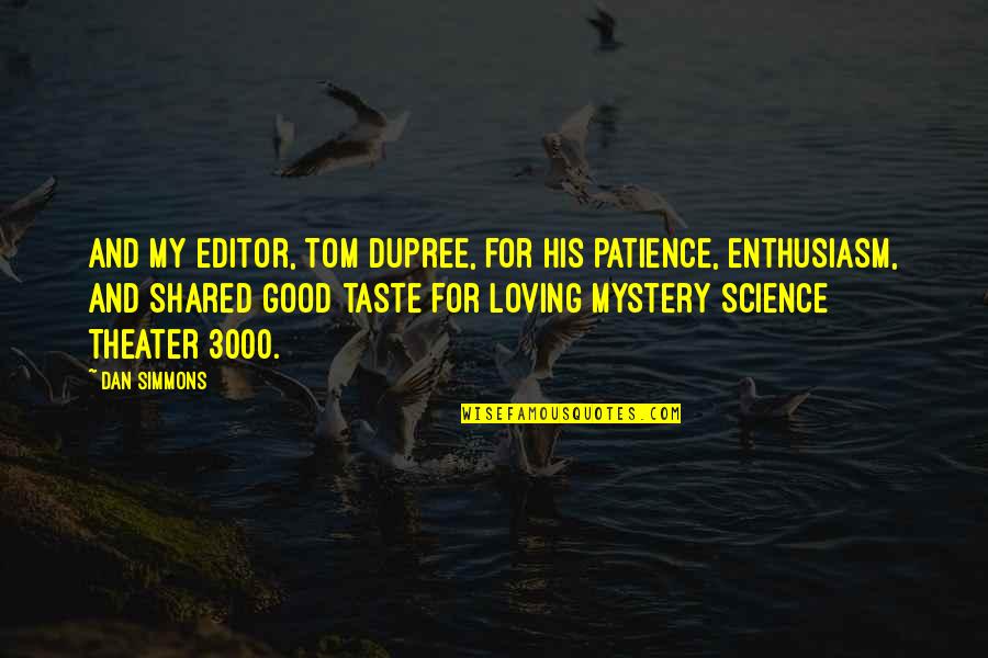 Good Patience Quotes By Dan Simmons: And my editor, Tom Dupree, for his patience, Good Patience Quotes By Dan Simmons: And my editor, Tom Dupree, for his patience,