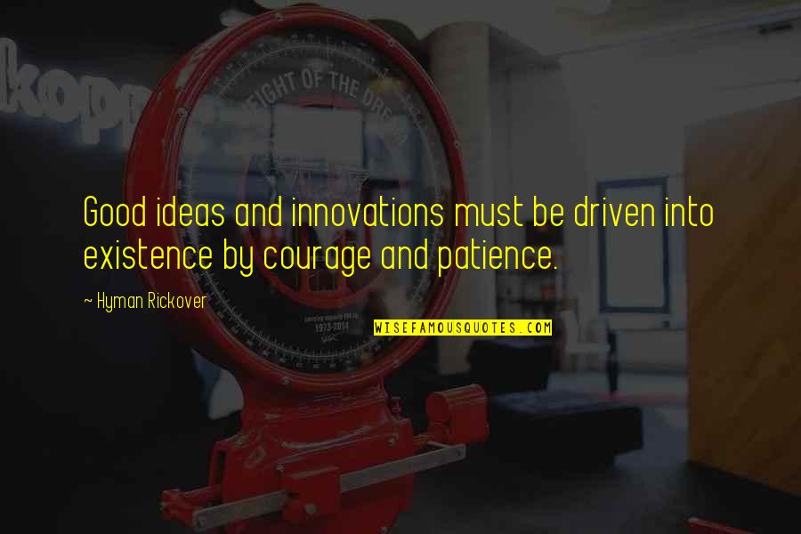 Good Patience Quotes By Hyman Rickover: Good ideas and innovations must be driven into