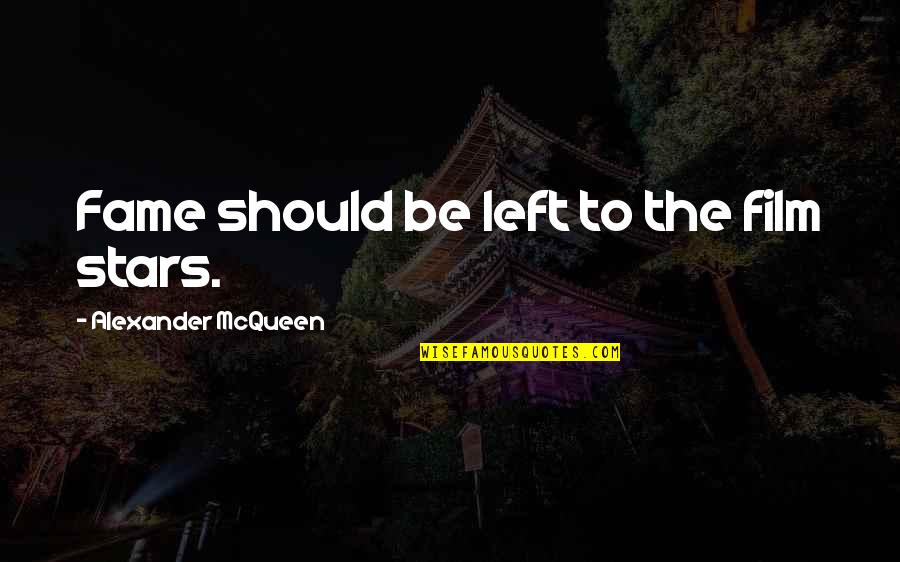 Good Payback Quotes By Alexander McQueen: Fame should be left to the film stars. Good Payback Quotes By Alexander McQueen: Fame should be left to the film stars.