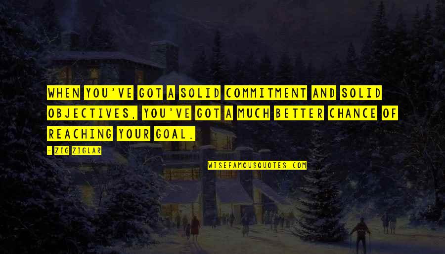 Good Peace Sign Quotes By Zig Ziglar: When you've got a solid commitment and solid