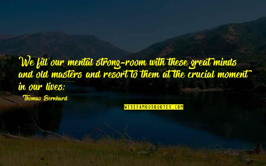 Good Peacemaker Quotes By Thomas Bernhard: We fill our mental strong-room with these great