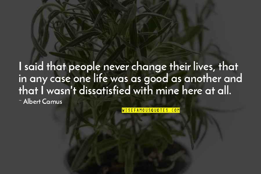 Good People In Your Life Quotes By Albert Camus: I said that people never change their lives,