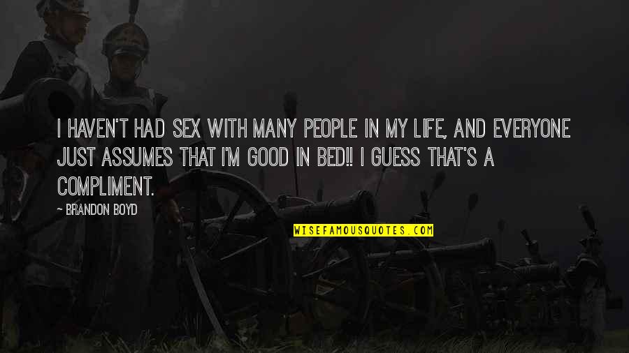 Good People In Your Life Quotes By Brandon Boyd: I haven't had sex with many people in