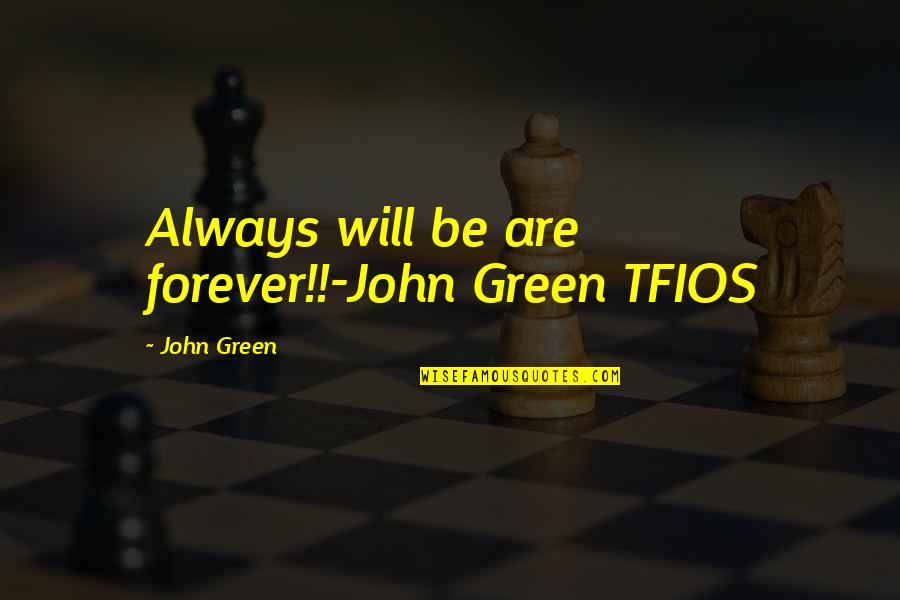 Good People Working Together Quotes By John Green: Always will be are forever!!-John Green TFIOS Good People Working Together Quotes By John Green: Always will be are forever!!-John Green TFIOS