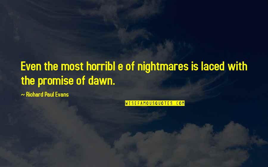 Good Pep Rally Quotes By Richard Paul Evans: Even the most horribl e of nightmares is Good Pep Rally Quotes By Richard Paul Evans: Even the most horribl e of nightmares is