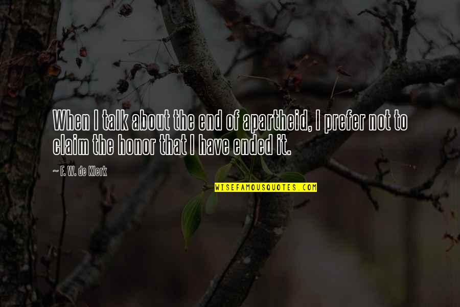 Good Performances Quotes By F. W. De Klerk: When I talk about the end of apartheid, Good Performances Quotes By F. W. De Klerk: When I talk about the end of apartheid,