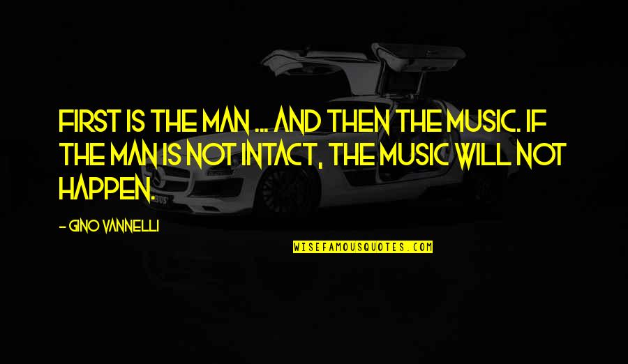Good Performances Quotes By Gino Vannelli: First is the man ... and then the Good Performances Quotes By Gino Vannelli: First is the man ... and then the