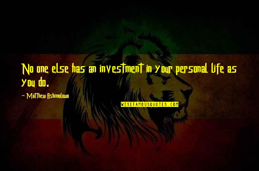 Good Performances Quotes By Matthew Ashimolowo: No one else has an investment in your Good Performances Quotes By Matthew Ashimolowo: No one else has an investment in your