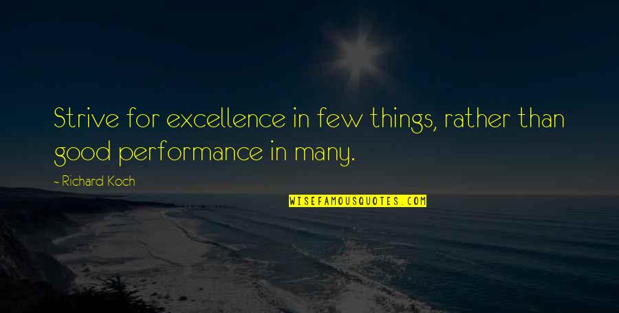 Good Performances Quotes By Richard Koch: Strive for excellence in few things, rather than