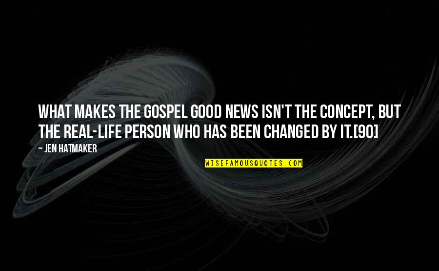 Good Person In Your Life Quotes By Jen Hatmaker: What makes the gospel good news isn't the