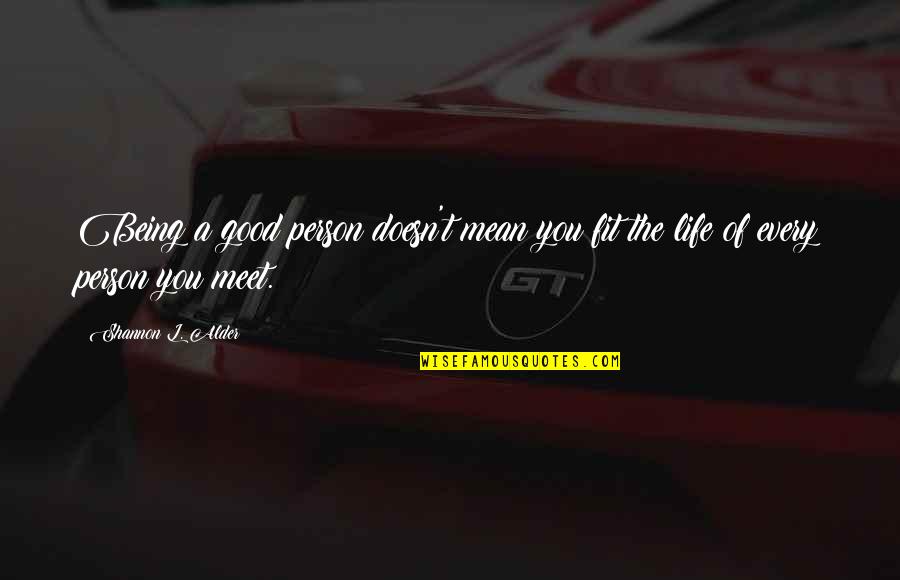 Good Person In Your Life Quotes By Shannon L. Alder: Being a good person doesn't mean you fit