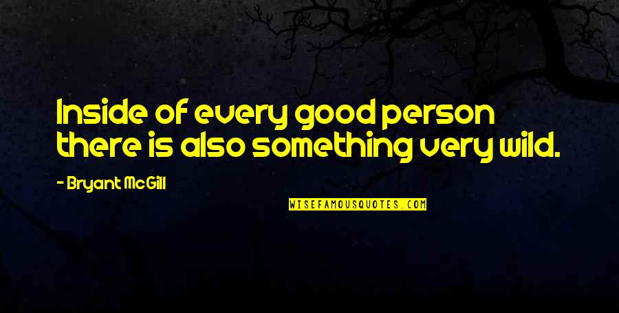 Good Person Inside And Out Quotes By Bryant McGill: Inside of every good person there is also