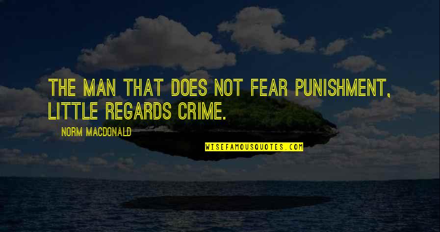 Good Person Of Szechwan Quotes By Norm MacDonald: The man that does not fear punishment, little