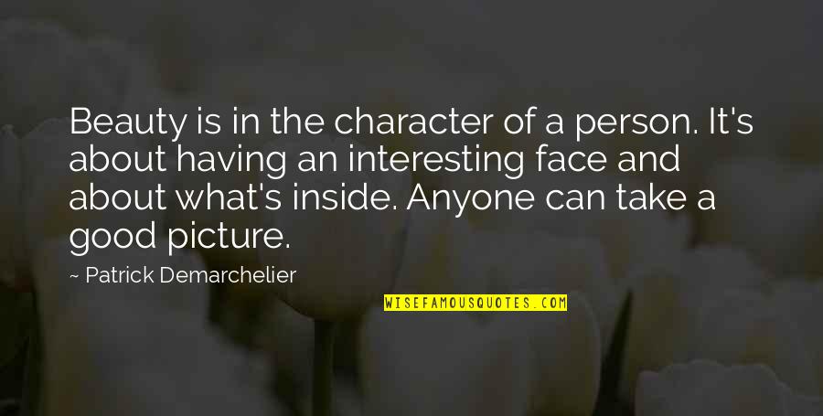 Good Person Picture Quotes By Patrick Demarchelier: Beauty is in the character of a person.