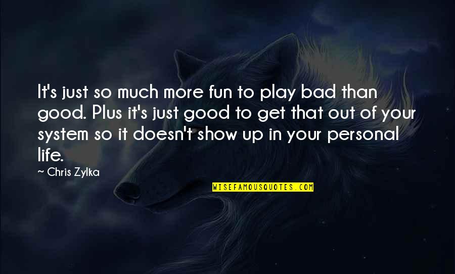 Good Personal Quotes By Chris Zylka: It's just so much more fun to play