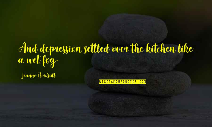 Good Personal Trainer Quotes By Jeanne Birdsall: And depression settled over the kitchen like a