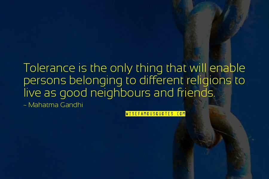 Good Persons Quotes By Mahatma Gandhi: Tolerance is the only thing that will enable