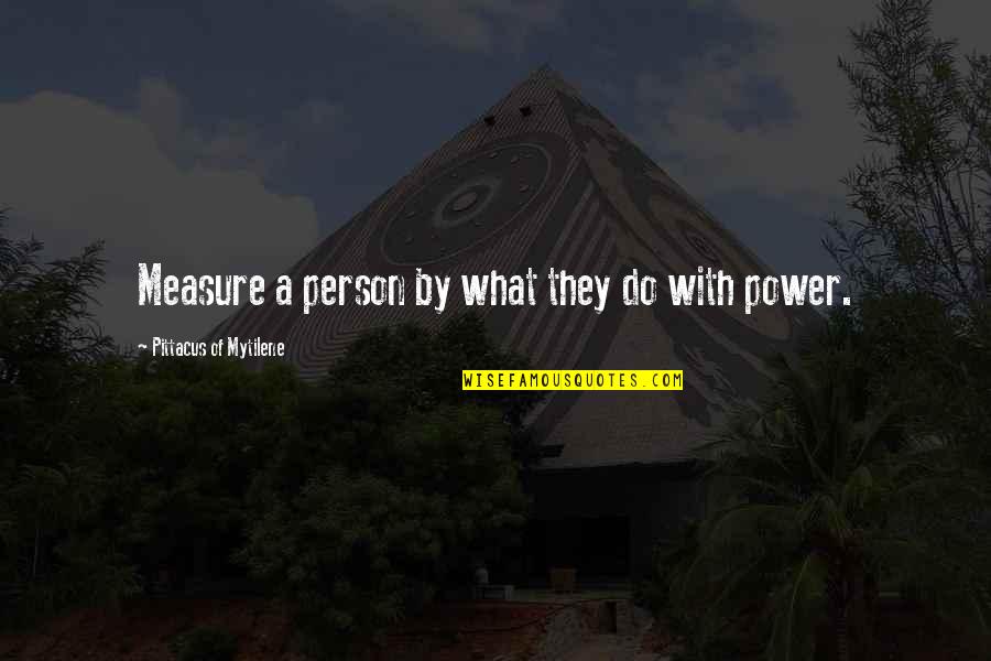 Good Persons Quotes By Pittacus Of Mytilene: Measure a person by what they do with