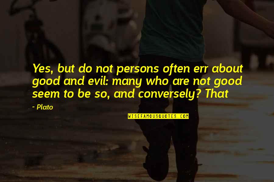 Good Persons Quotes By Plato: Yes, but do not persons often err about