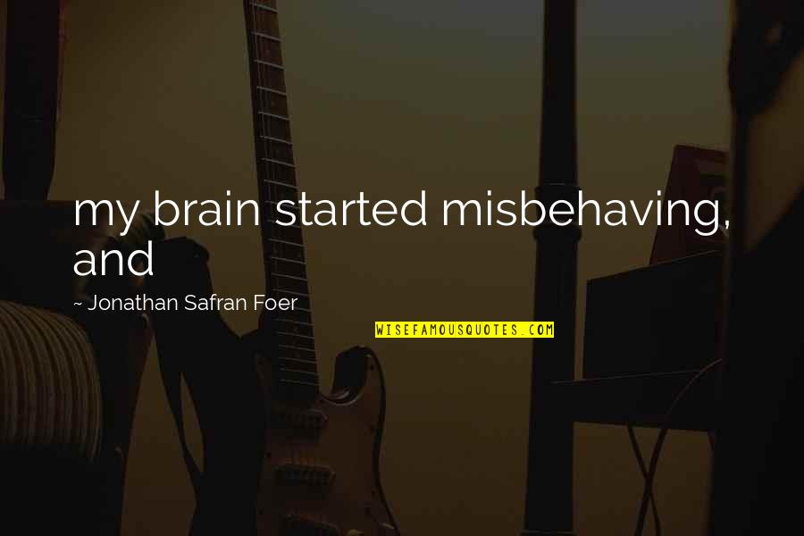 Good Persuasive Quotes By Jonathan Safran Foer: my brain started misbehaving, and Good Persuasive Quotes By Jonathan Safran Foer: my brain started misbehaving, and