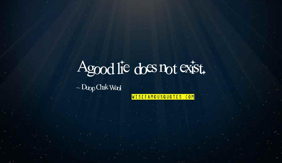 Good Philosophical Quotes By Duop Chak Wuol: A good lie does not exist.