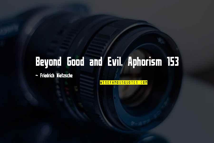 Good Philosophical Quotes By Friedrich Nietzsche: Beyond Good and Evil, Aphorism 153