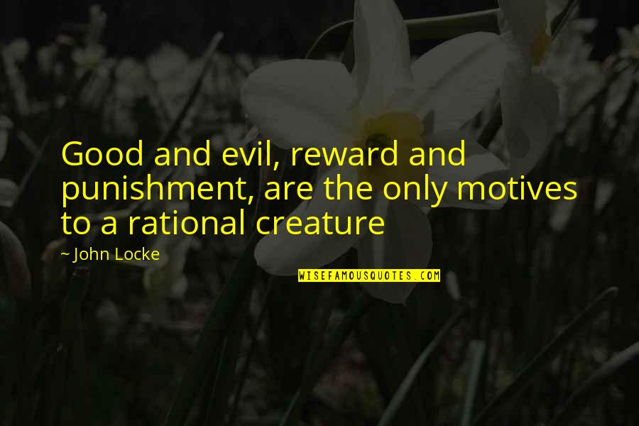 Good Philosophical Quotes By John Locke: Good and evil, reward and punishment, are the