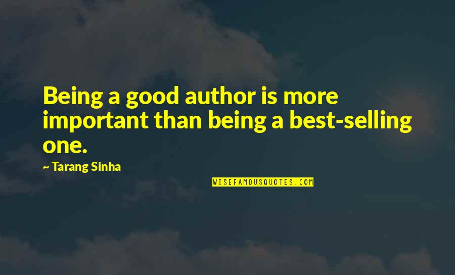 Good Philosophy Quotes By Tarang Sinha: Being a good author is more important than