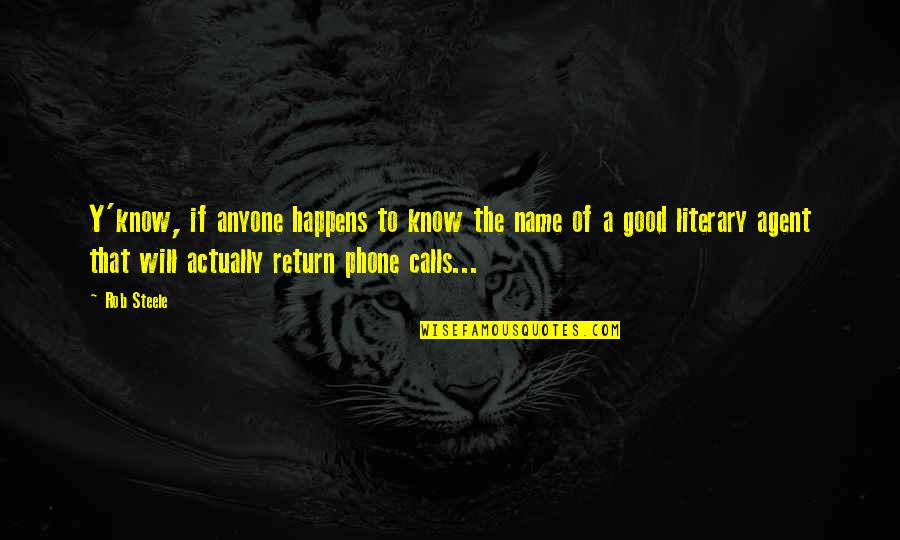 Good Phone Quotes By Rob Steele: Y'know, if anyone happens to know the name Good Phone Quotes By Rob Steele: Y'know, if anyone happens to know the name