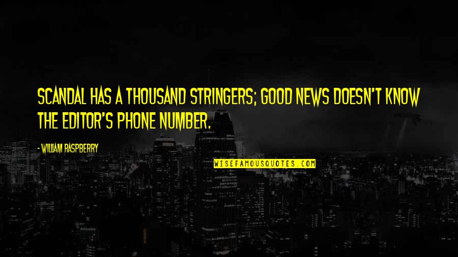 Good Phone Quotes By William Raspberry: Scandal has a thousand stringers; good news doesn't Good Phone Quotes By William Raspberry: Scandal has a thousand stringers; good news doesn't