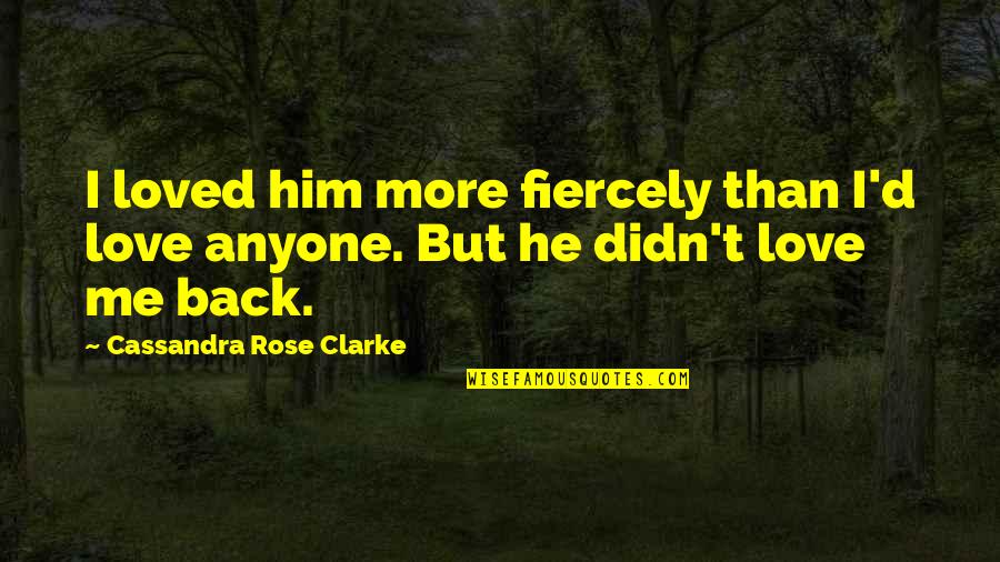 Good Photo Comment Quotes By Cassandra Rose Clarke: I loved him more fiercely than I'd love Good Photo Comment Quotes By Cassandra Rose Clarke: I loved him more fiercely than I'd love