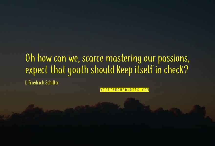 Good Photo Comment Quotes By Friedrich Schiller: Oh how can we, scarce mastering our passions,