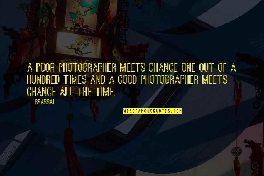 Good Photography Quotes By Brassai: A poor photographer meets chance one out of