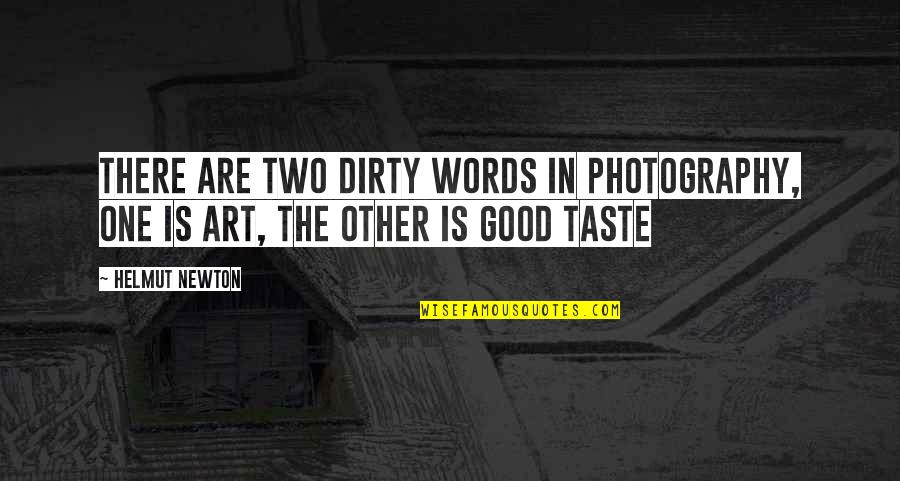 Good Photography Quotes By Helmut Newton: There are two dirty words in photography, one